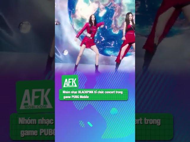 Nhóm nhạc BLACKPINK tổ chức concert trong game PUBG Mobile