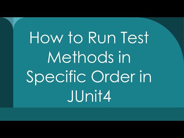 How to Run Test Methods in Specific Order in JUnit4