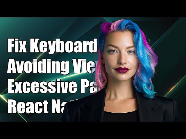 Fixing KeyboardAvoidingView Excessive Padding Issue in React Native