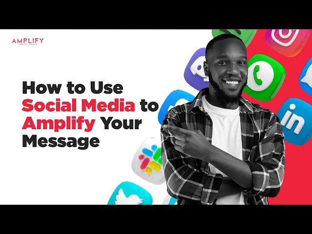 How to Use Social Media to Amplify Your Message