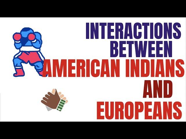 Interactions Between American Indians and Europeans (APUSH Period 2, 2.5)