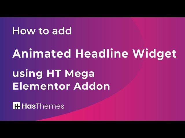 How to add Animated Headline Widget using HT Mega Elementor Addon | Part 31