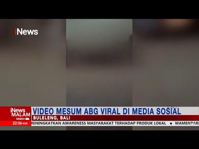 Viral! Video Mesum ABG di Buleleng, Bali, Beredar di Media Sosial #iNewsMalam 13/12