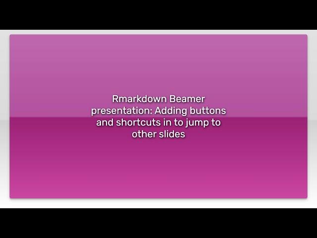 Rmarkdown Beamer presentation: Adding buttons and shortcuts in to jump to other slides