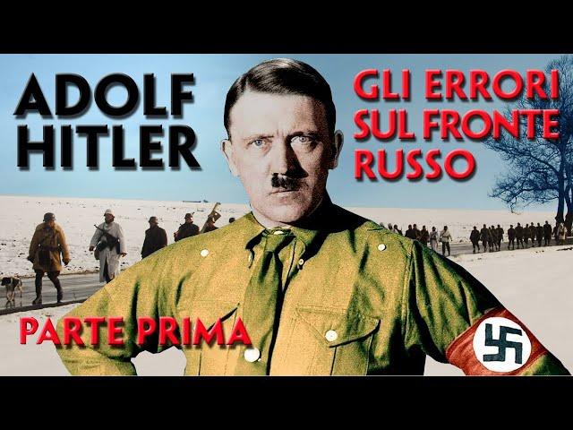 ADOLF HITLER. GLI ERRORI  COMMESSI SUL FRONTE RUSSO. HITLER GIUDICATO DAI SUOI GENERALI. PARTE PRIMA