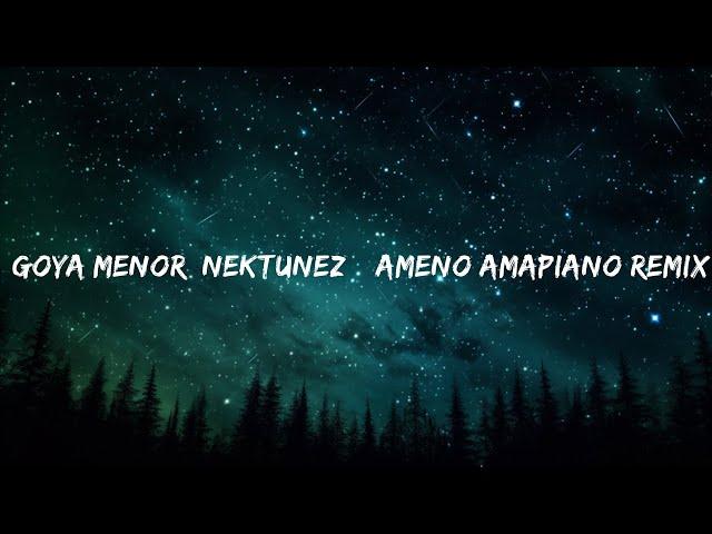 Goya Menor, Nektunez – Ameno Amapiano Remix (you want to bamba, you want to chill with the big boy