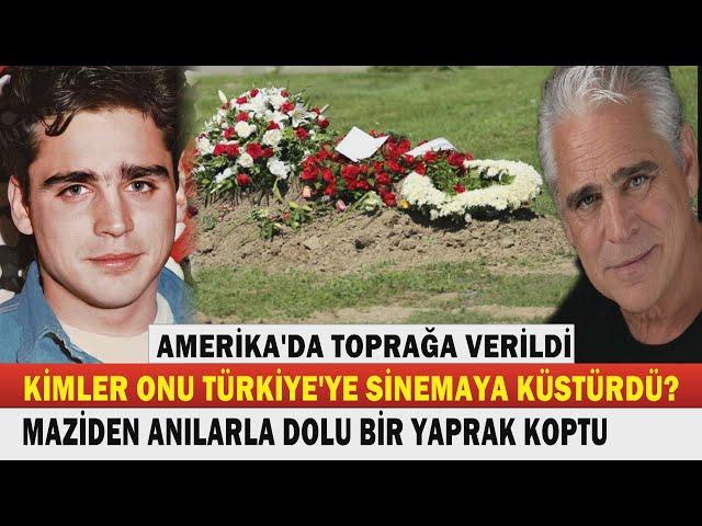 TOLGA SAVACI; 80'lerin Yakışıklı Yıldızına ABD'de Hüzünlü Veda. AMERİKA'DA TOPRAĞA VERİLDİ.