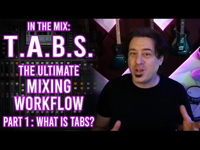 T.A.B.S. The Ultimate Mixing Workflow Part 1: What Is T.A.B.S.?