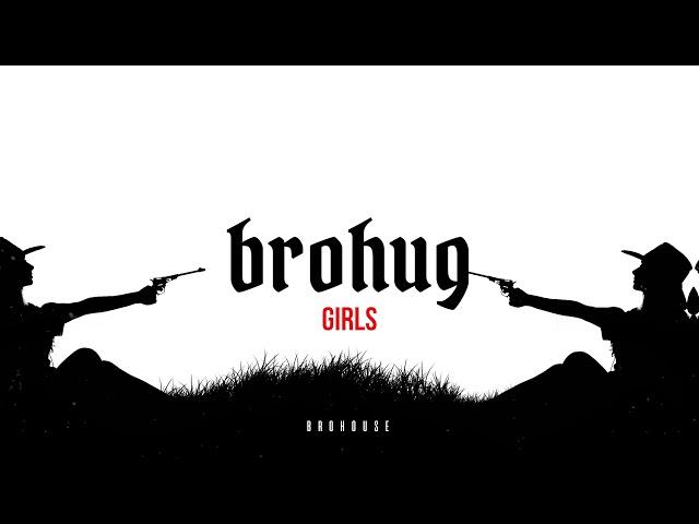 BROHUG - Girls (BROHOUSE)