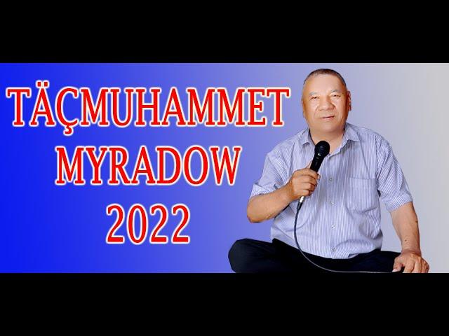 TÄÇMUHAMMET MYRADOW - ILKINJI SÖÝGÜM, ÜZÜMGÜL, ŞIRINA, DÖNEÝIN. TÜRKMEN AÝDYM 2022Ý.