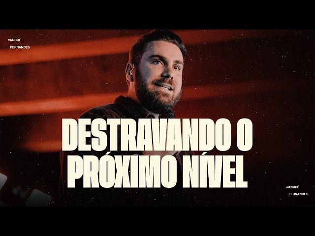 ANDRÉ FERNANDES | DESTRAVANDO  O PRÓXIMO NÍVEL |  LAGOINHA ALPHAVILLE