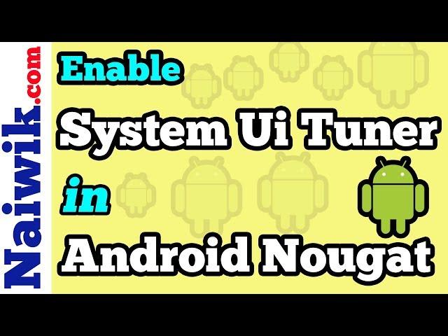 How to Enable or remove System UI Tuner in Android Nougat [ 7.X.X ]