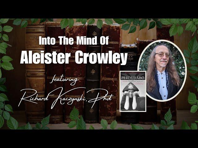 Perdurabo: The Life of Aleister Crowley ft. Richard Kaczynski, PhD