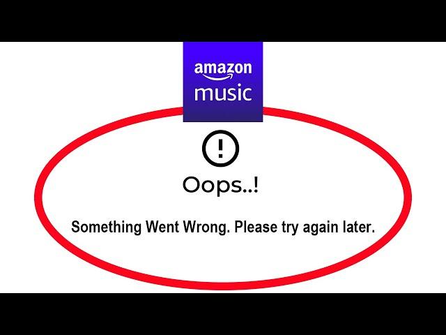 Fix Amazon Music Oops Something Went Wrong Error Please Try Again Later Problem Solved