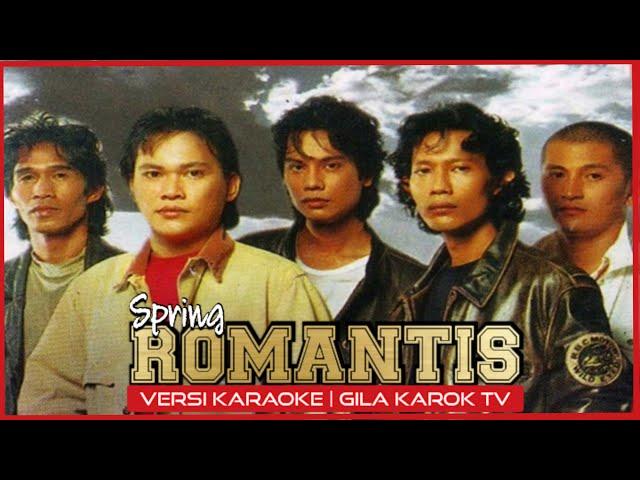 SPRING - ROMANTIS (VERSI KARAOKE) | GILA KAROK TV