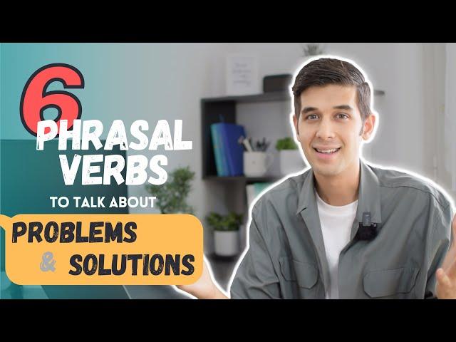 6 phrasal verbs to talk about problems & solutions!