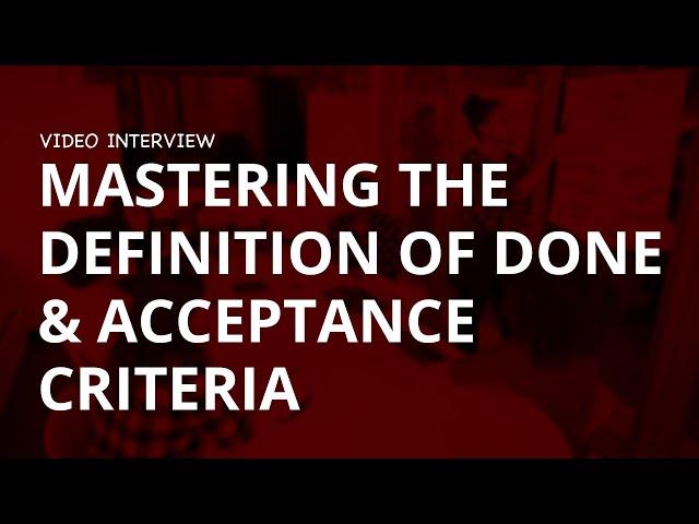 Inside Scrum: Mastering the Definition of Done & Acceptance Criteria