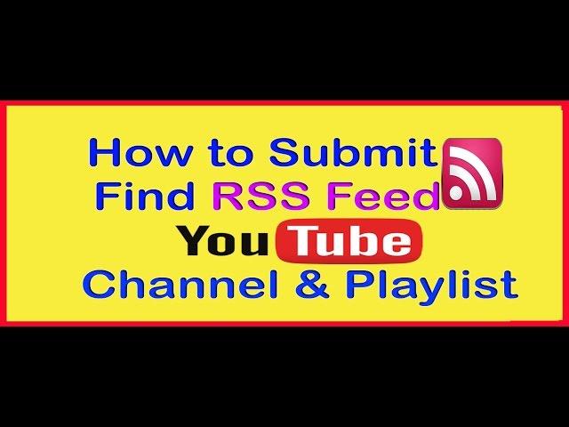 How to Submit and Find RSS Feed of Your YouTube Channel and Playlist 2015