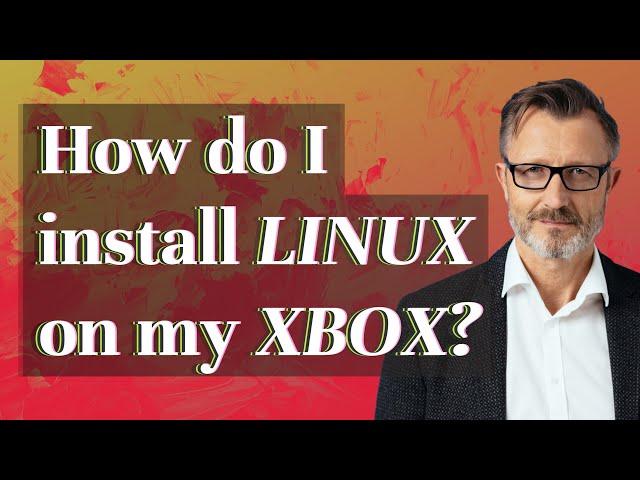 How do I install Linux on my Xbox?