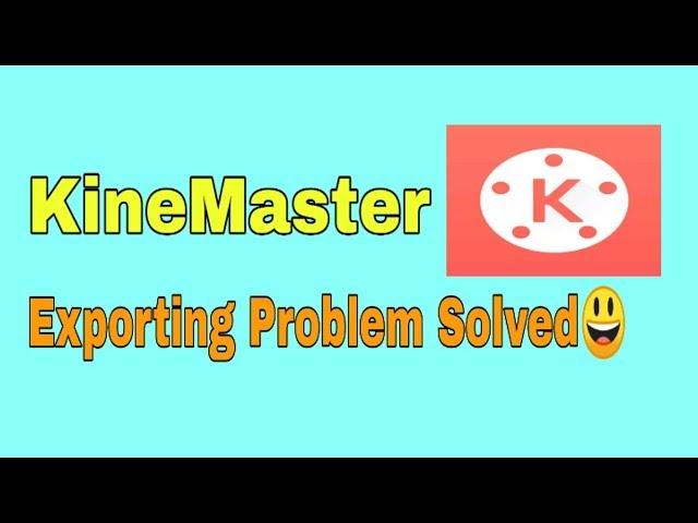 How to solve kinemaster Export failed Problem ?