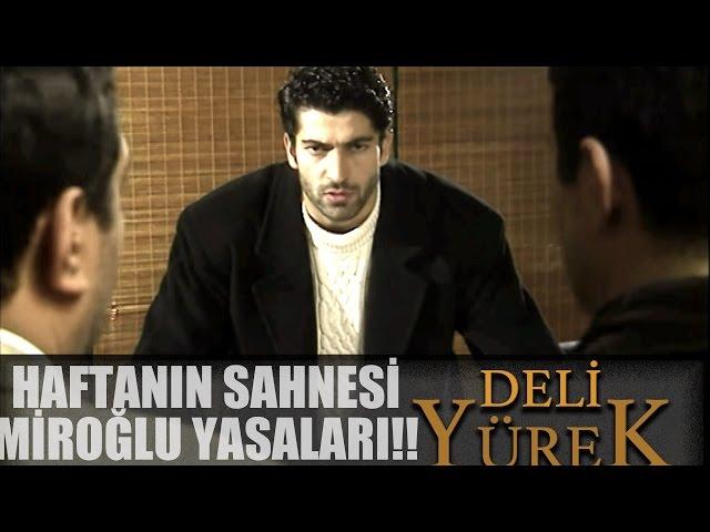 Deli Yürek Bölüm 15- Haftanın Sahnesi Miroğlu Yasaları