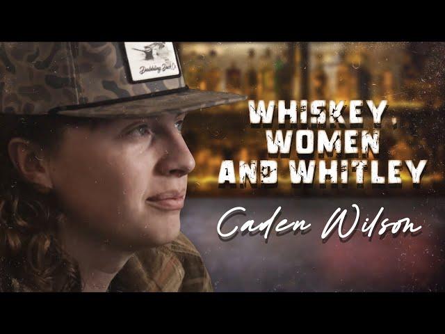 Whiskey, Women and Whitley - Caden Wilson