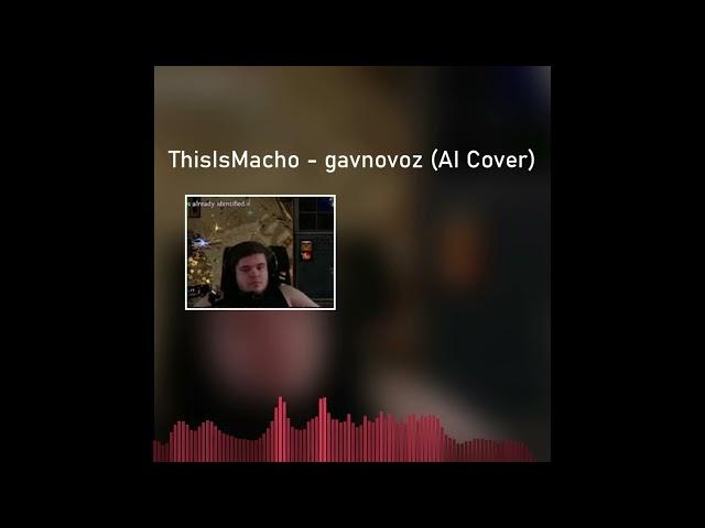 ThisIsMacho - gavnovoz (AI Cover)