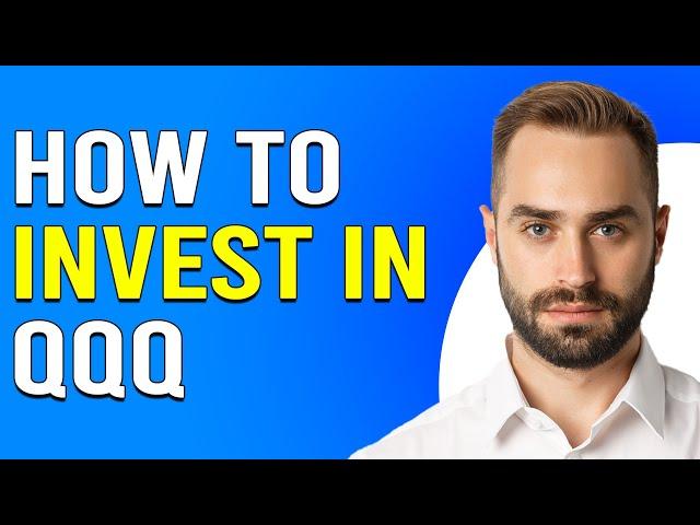 How To Invest In QQQ (Invesco) (How To Buy Invesco QQQ ETF)