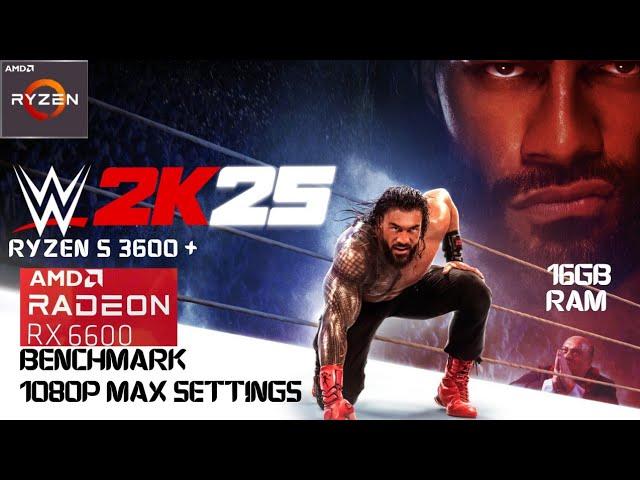 WWE 2K25 | Ryzen 5 3600 + RX 6600 8gb Benchmark | 1080p Max Settings