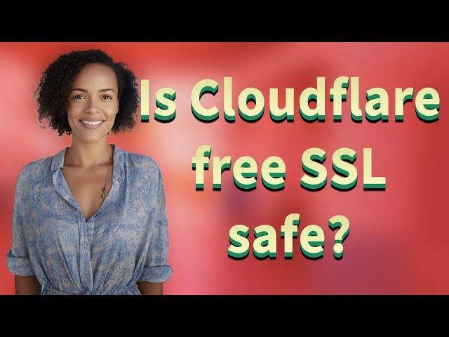 Is Cloudflare free SSL safe?