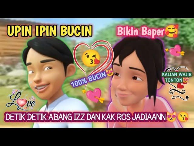 DETIK DETIK ABANG IZZ DAN KAK ROS JADIAANN || KUMPULAN UPIN IPIN BUCIN CHEKK