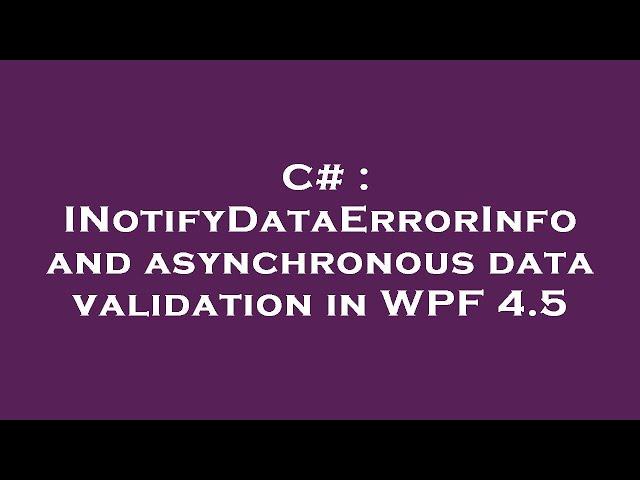 C# : INotifyDataErrorInfo and asynchronous data validation in WPF 4.5