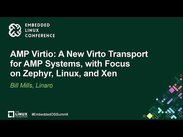 AMP Virtio: A New Virto Transport for AMP Systems, with Focus on Zephyr, Linux, and Xen - Bill Mills