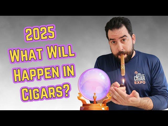 What Will Happen in The Cigar World in 2025?