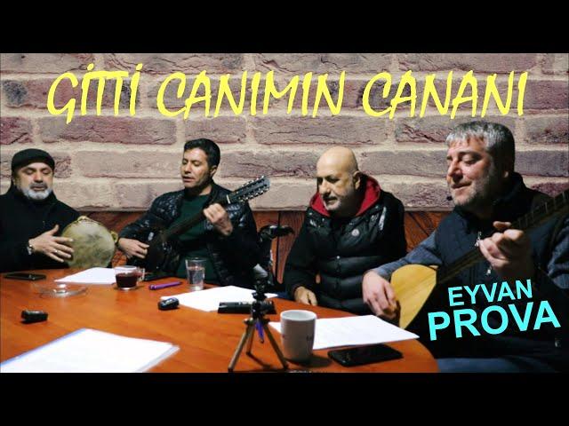 ' Gitti Canımın Cananı ' Eyvan Prova 2022