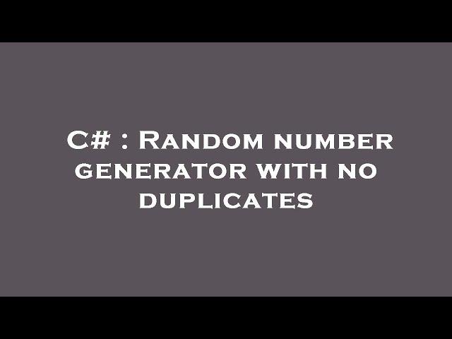 C# : Random number generator with no duplicates