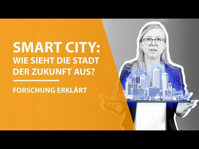 Smart City: Wie sieht die Stadt der Zukunft aus? - Forschung Erklärt