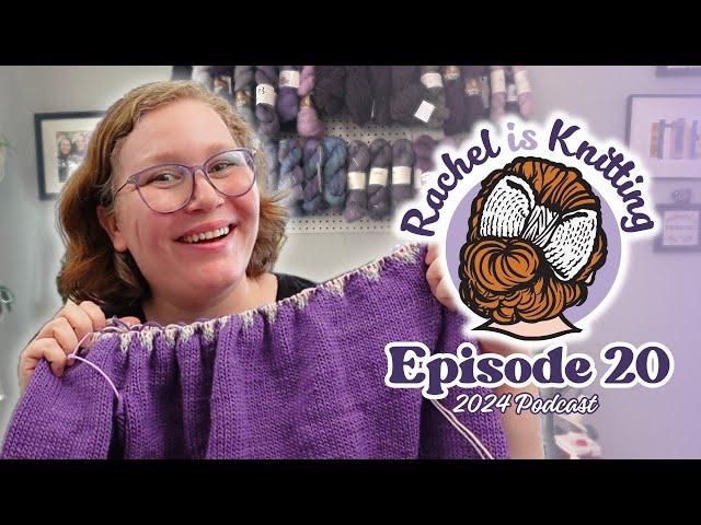 Ep. 20: This sweater is gonna be snug, but I don't even care! — 2024 Podcast // Rachel is Knitting