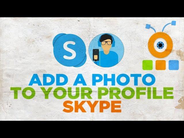 How to Add a Photo to your Skype Profile | How to Add a Picture to Skype Profile