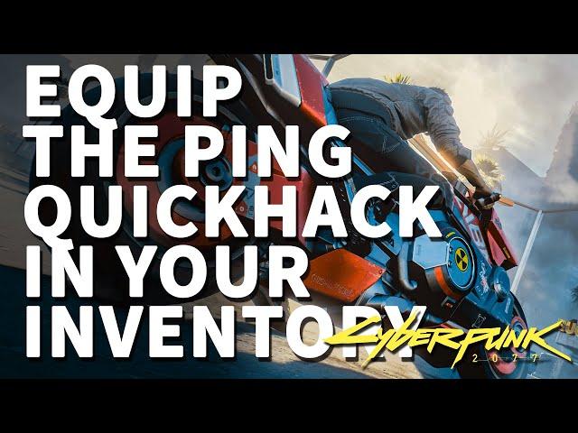 Equip the Ping quickhack in your inventory Cyberpunk 2077 The Gift