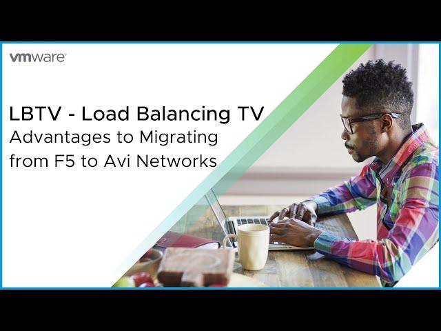 Advantages of Migrating from F5 to Avi Networks