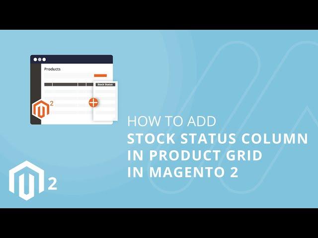 How to Add Stock Status Column in Product Grid in Magento 2