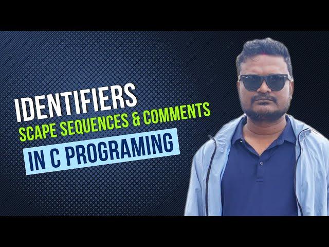 Identifiers, Scape Sequence and Comments | C programing in C