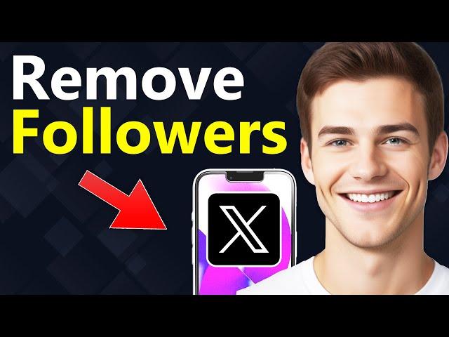 How To Remove Followers on X/Twitter - Full Guide