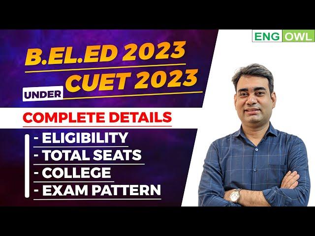 B.El.Ed 2023 under CUET2023 | Syllabus | Exam Pattern | Eligibility | Total Seats | Colleges