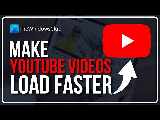 Make YouTube videos load faster; Improve YouTube Buffering, Performance & Speed