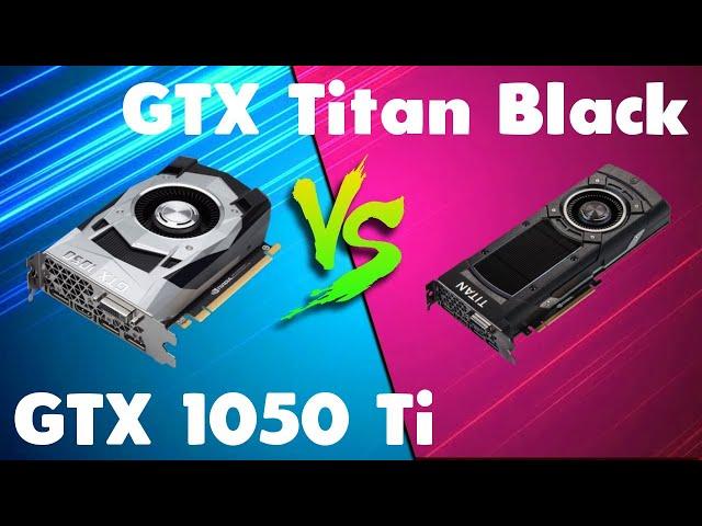 GTX 1050 Ti vs GTX Titan Black Comparison