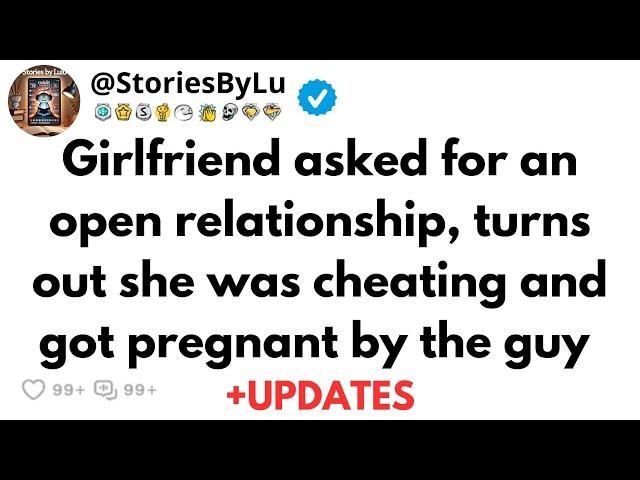 Girlfriend asked for an open relationship, turns out she was cheating and got pregnant by the guy