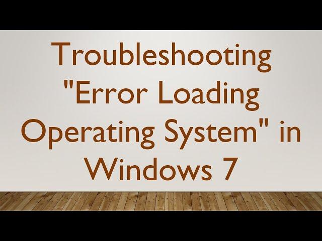 Troubleshooting "Error Loading Operating System" in Windows 7