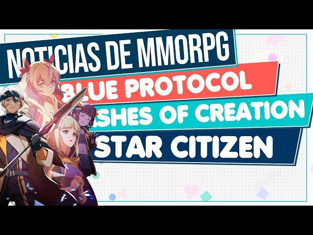 Noticias MMORPG  BLUE PROTOCOL - ASHES OF CREATION - STAR CITIZEN... y más